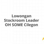 Lowongan Stockroom Leader OH SOME Cilegon