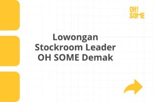 Lowongan Stockroom Leader OH SOME Demak