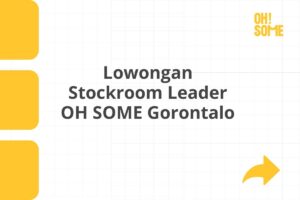 Lowongan Stockroom Leader OH SOME Gorontalo
