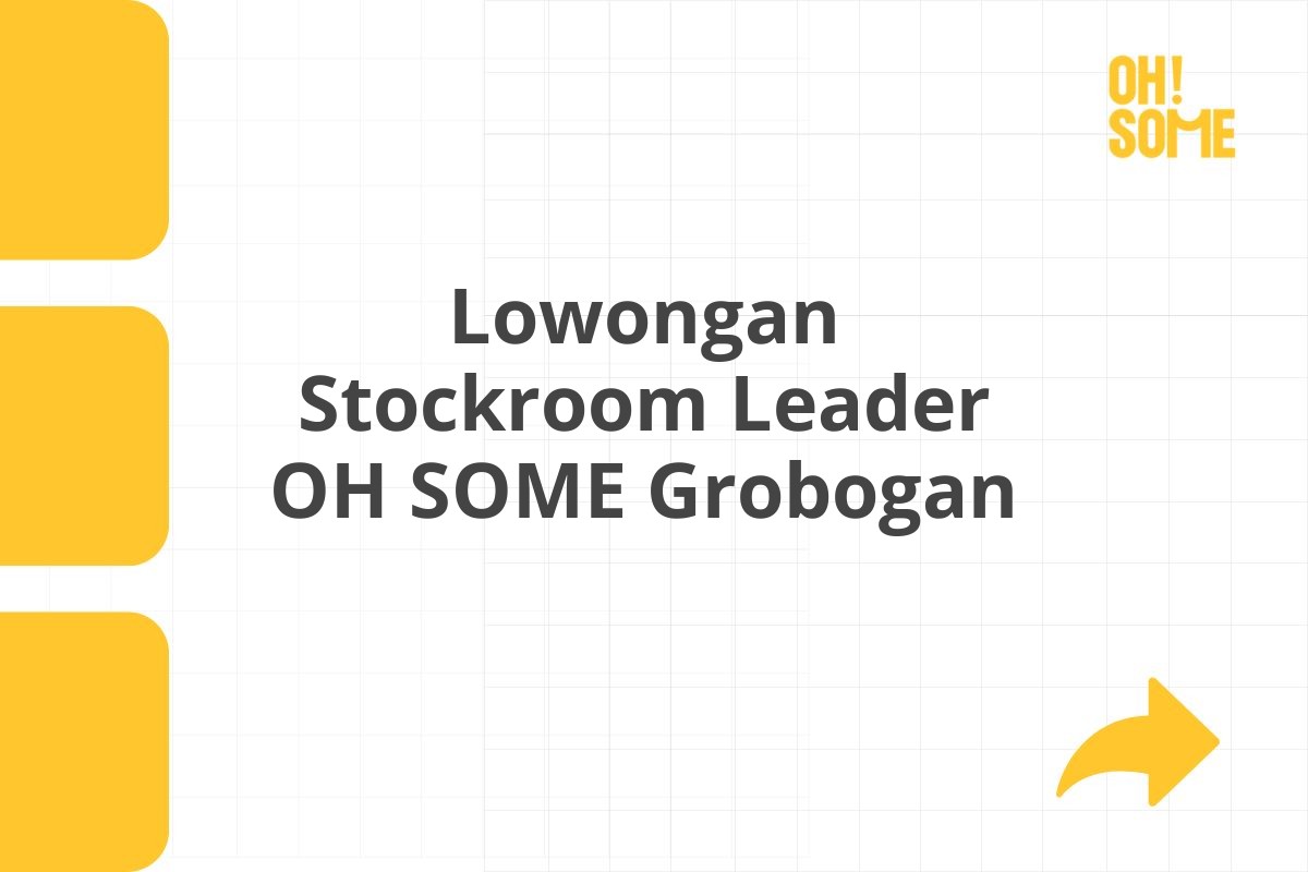 Lowongan Stockroom Leader OH SOME Grobogan