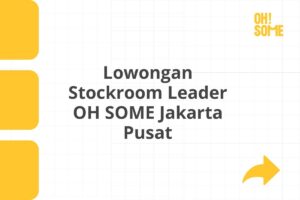 Lowongan Stockroom Leader OH SOME Jakarta Pusat