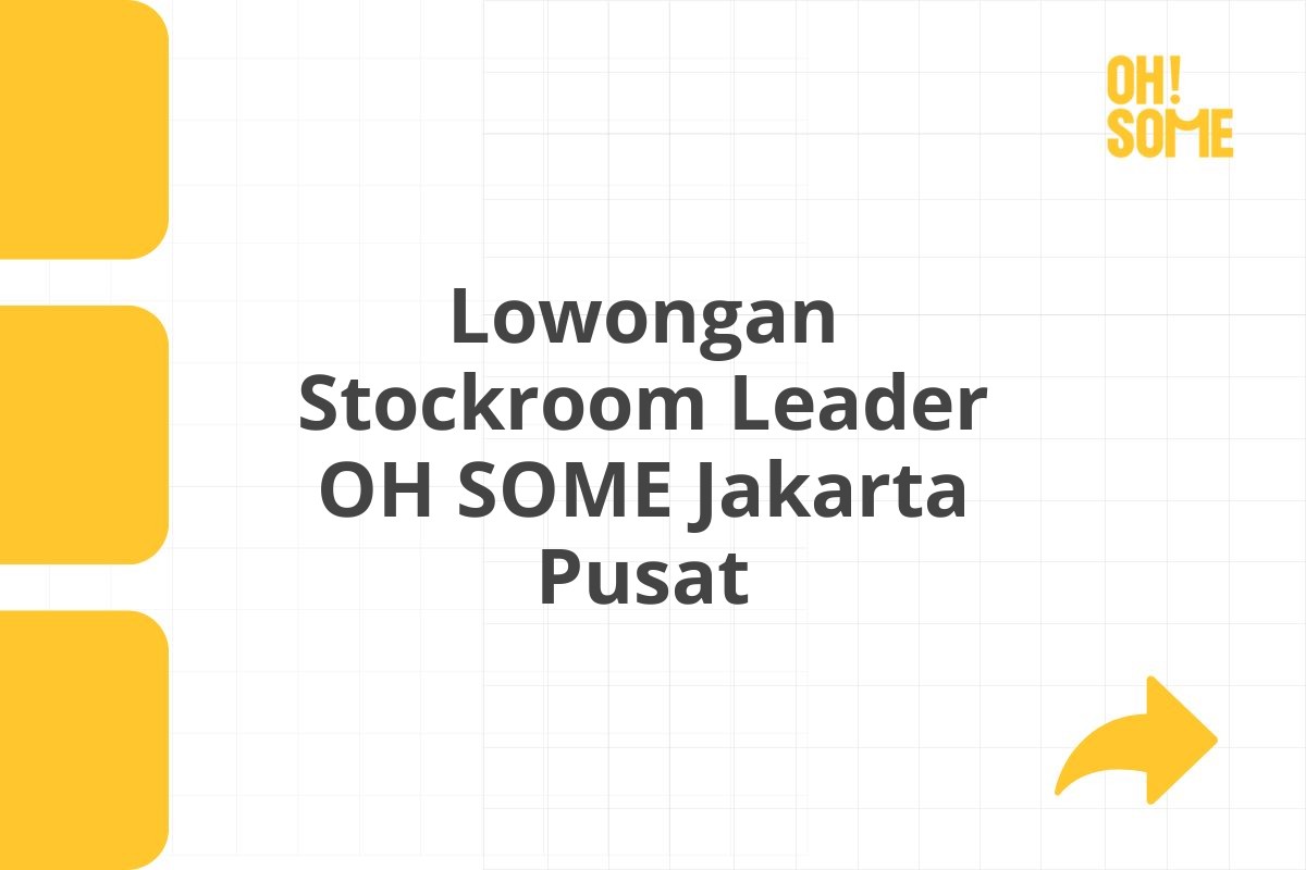 Lowongan Stockroom Leader OH SOME Jakarta Pusat
