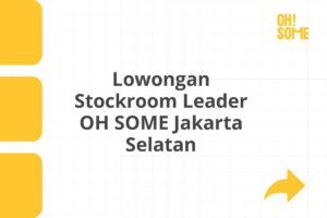 Lowongan Stockroom Leader OH SOME Jakarta Selatan