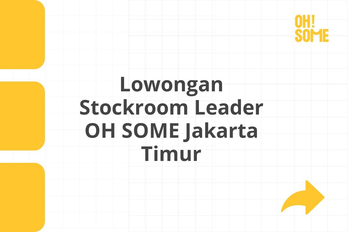 Lowongan Stockroom Leader OH SOME Jakarta Timur
