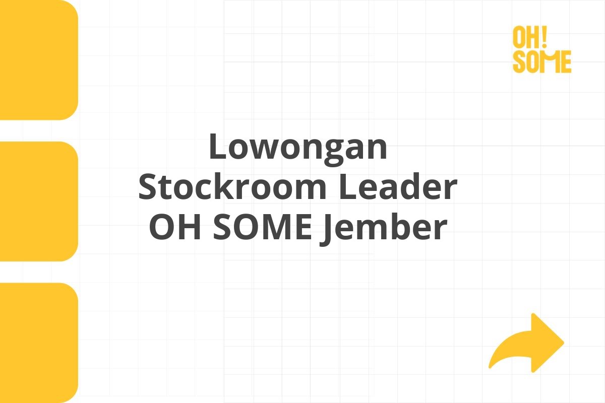 Lowongan Stockroom Leader OH SOME Jember