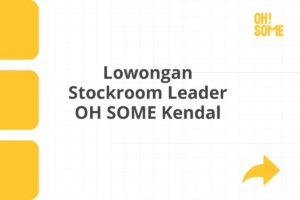 Lowongan Stockroom Leader OH SOME Kendal