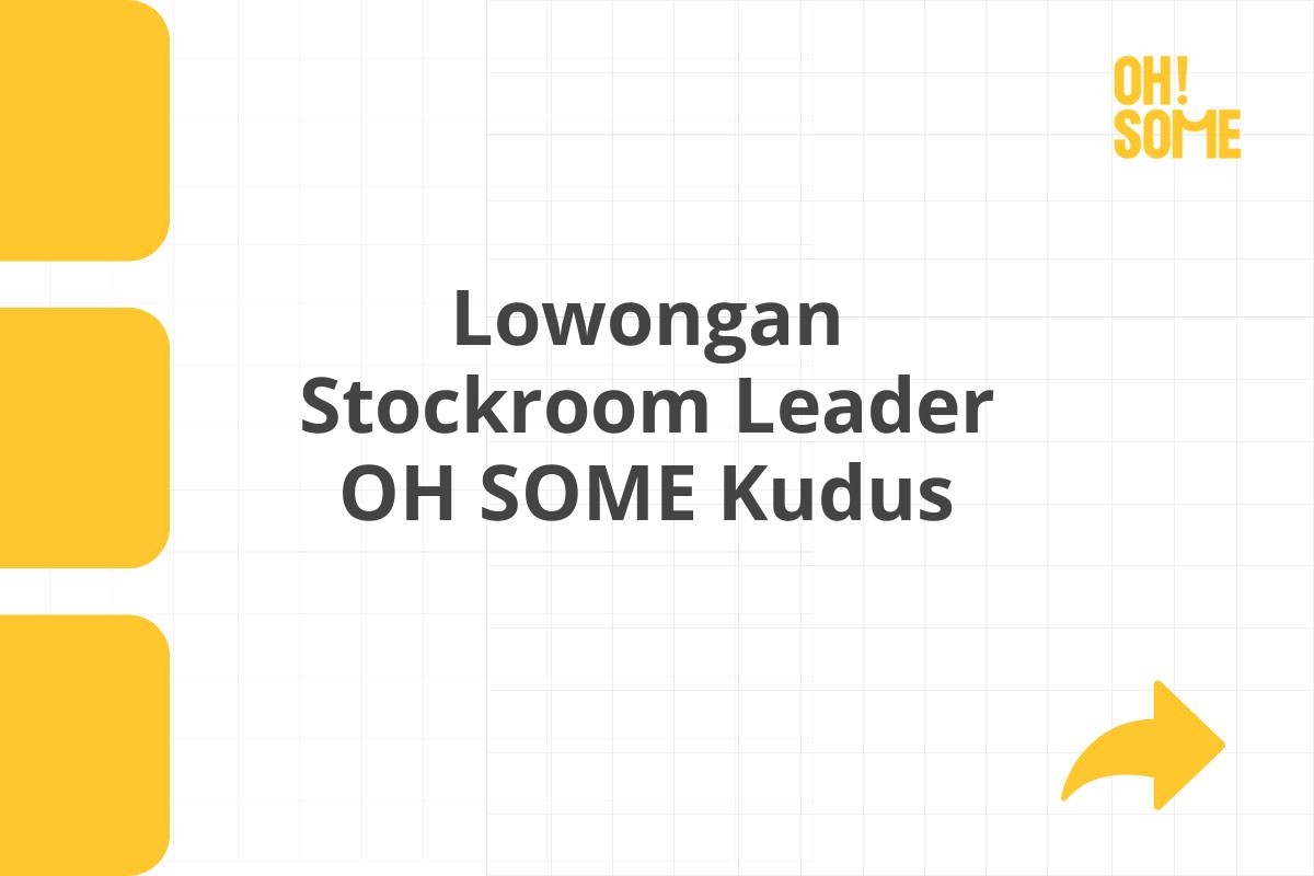 Lowongan Stockroom Leader OH SOME Kudus