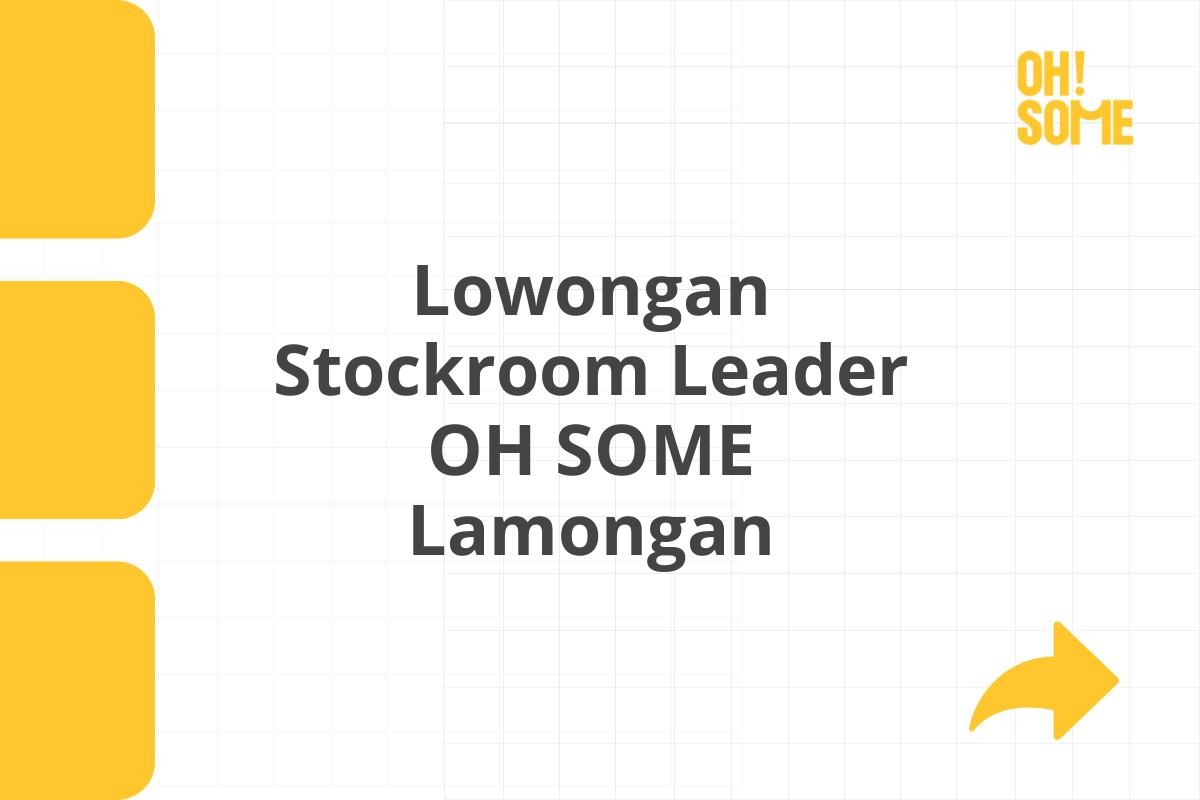 Lowongan Stockroom Leader OH SOME Lamongan