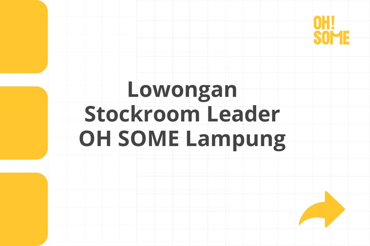 Lowongan Stockroom Leader OH SOME Lampung