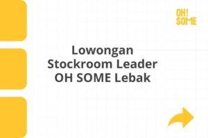Lowongan Stockroom Leader OH SOME Lebak