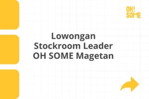 Lowongan Stockroom Leader OH SOME Magetan