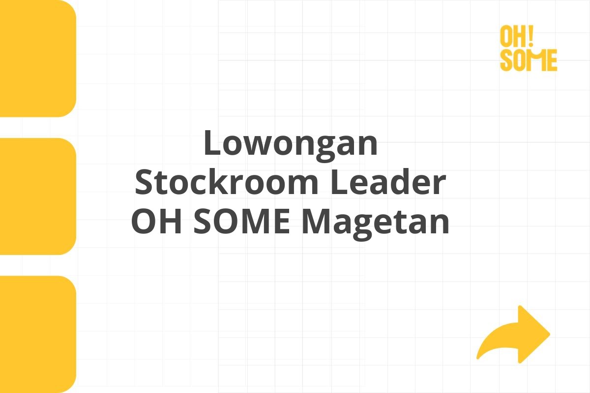 Lowongan Stockroom Leader OH SOME Magetan