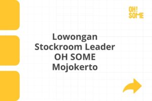 Lowongan Stockroom Leader OH SOME Mojokerto