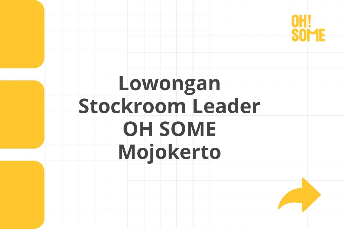 Lowongan Stockroom Leader OH SOME Mojokerto