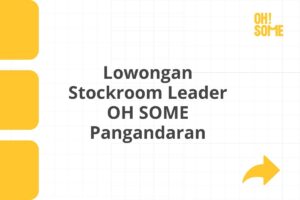 Lowongan Stockroom Leader OH SOME Pangandaran