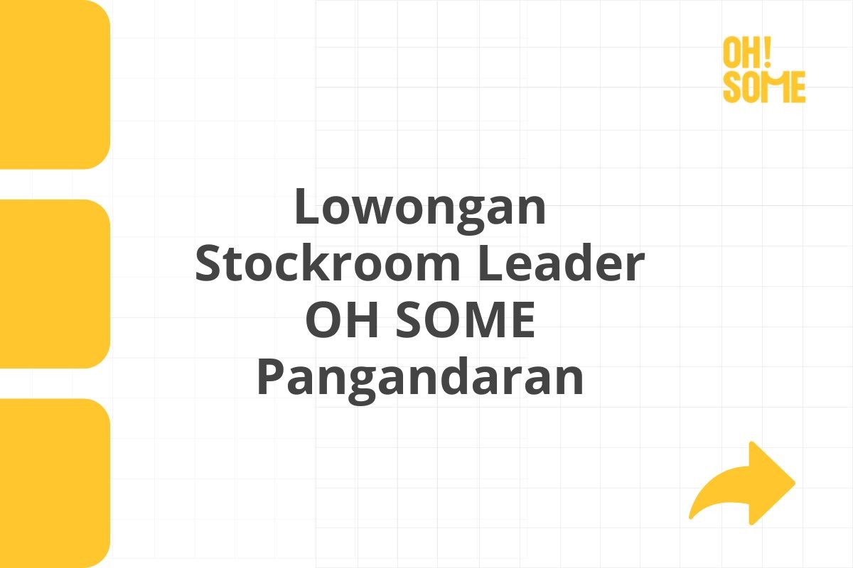 Lowongan Stockroom Leader OH SOME Pangandaran