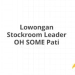 Lowongan Stockroom Leader OH SOME Pati