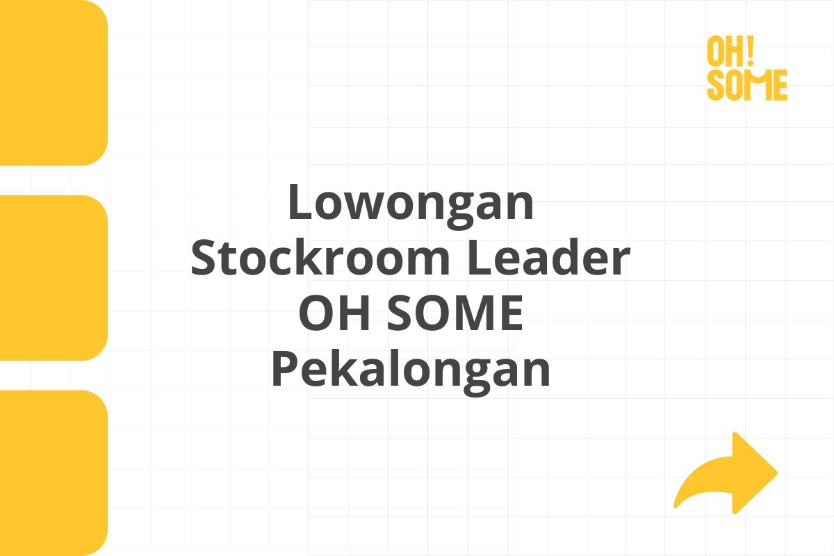 Lowongan Stockroom Leader OH SOME Pekalongan