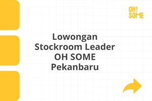 Lowongan Stockroom Leader OH SOME Pekanbaru