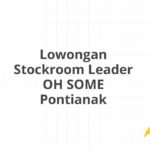 Lowongan Stockroom Leader OH SOME Pontianak