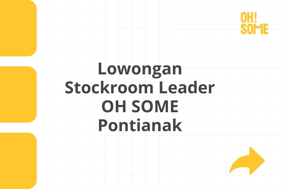 Lowongan Stockroom Leader OH SOME Pontianak