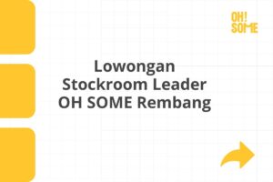 Lowongan Stockroom Leader OH SOME Rembang