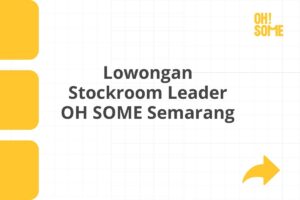 Lowongan Stockroom Leader OH SOME Semarang
