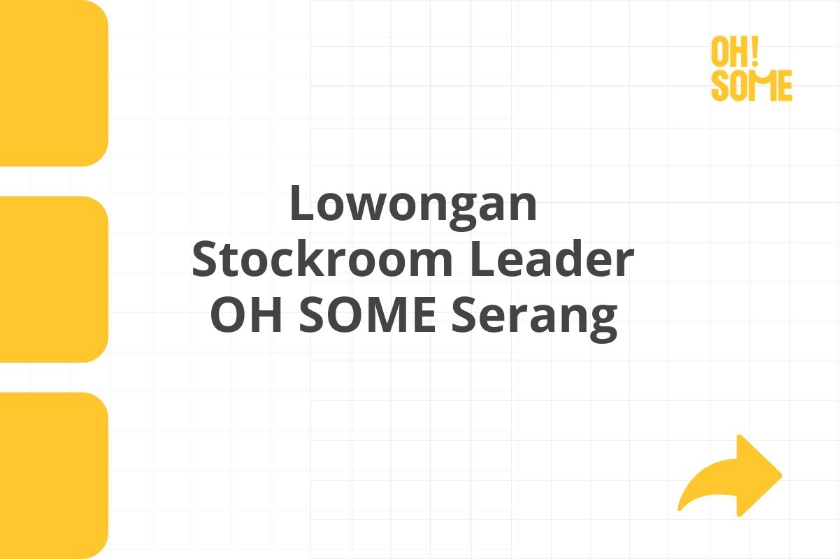 Lowongan Stockroom Leader OH SOME Serang