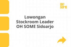 Lowongan Stockroom Leader OH SOME Sidoarjo