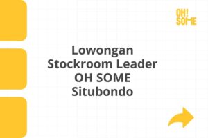 Lowongan Stockroom Leader OH SOME Situbondo