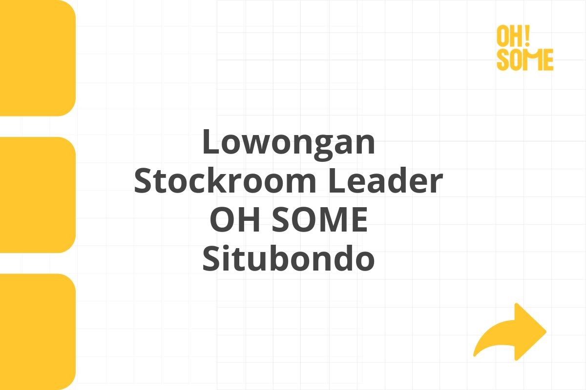 Lowongan Stockroom Leader OH SOME Situbondo