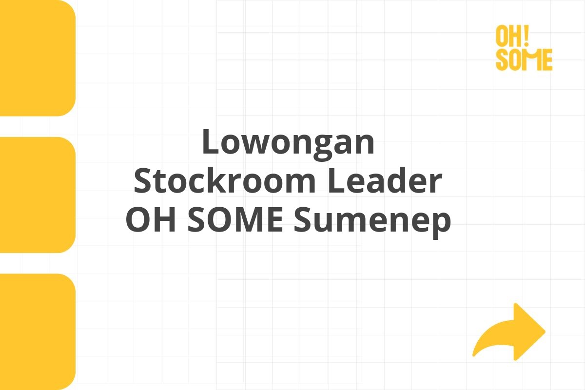 Lowongan Stockroom Leader OH SOME Sumenep