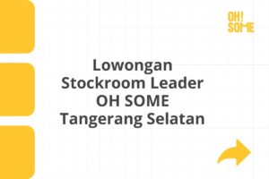 Lowongan Stockroom Leader OH SOME Tangerang Selatan
