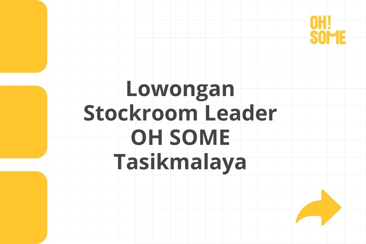 Lowongan Stockroom Leader OH SOME Tasikmalaya