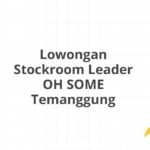 Lowongan Stockroom Leader OH SOME Temanggung