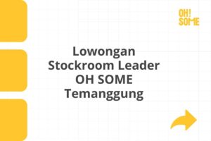 Lowongan Stockroom Leader OH SOME Temanggung