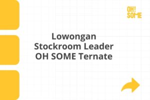 Lowongan Stockroom Leader OH SOME Ternate