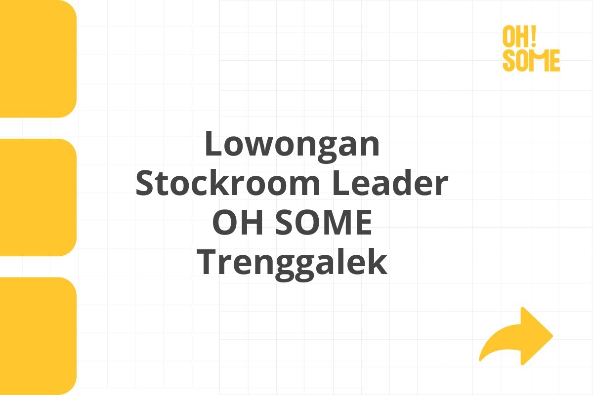 Lowongan Stockroom Leader OH SOME Trenggalek