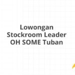 Lowongan Stockroom Leader OH SOME Tuban