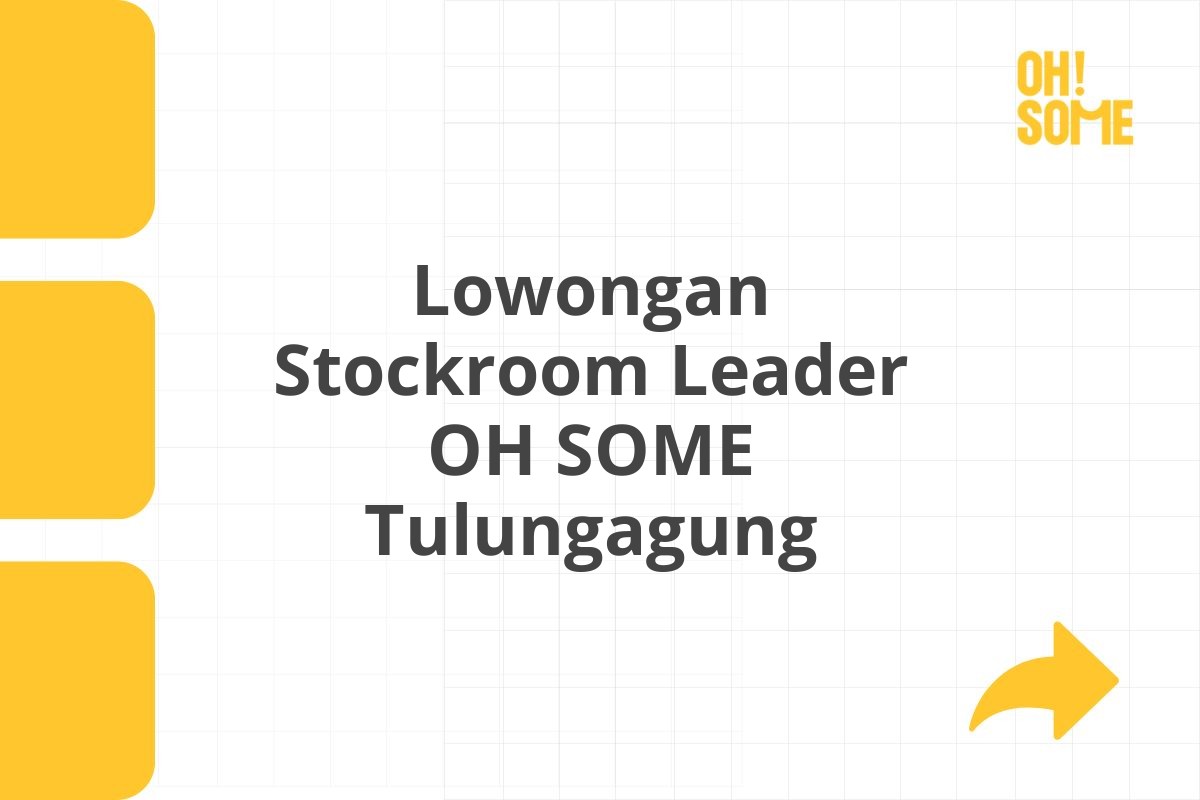 Lowongan Stockroom Leader OH SOME Tulungagung