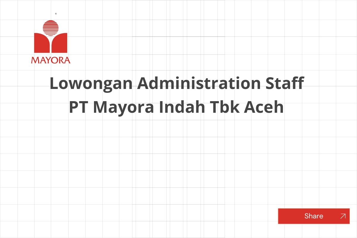 Lowongan Administration Staff PT Mayora Indah Tbk Aceh