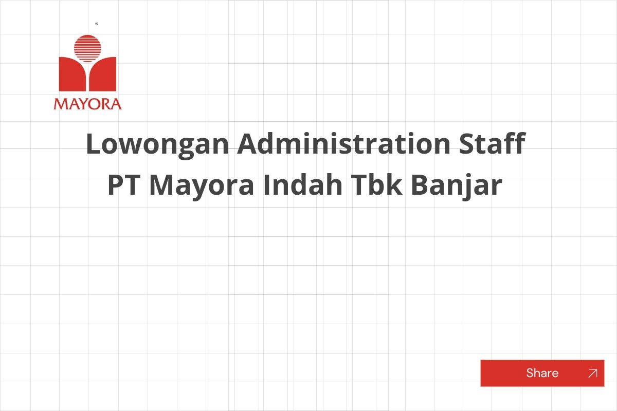 Lowongan Administration Staff PT Mayora Indah Tbk Banjar
