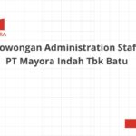 Lowongan Administration Staff PT Mayora Indah Tbk Batu