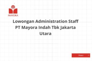 Lowongan Administration Staff PT Mayora Indah Tbk Jakarta Utara