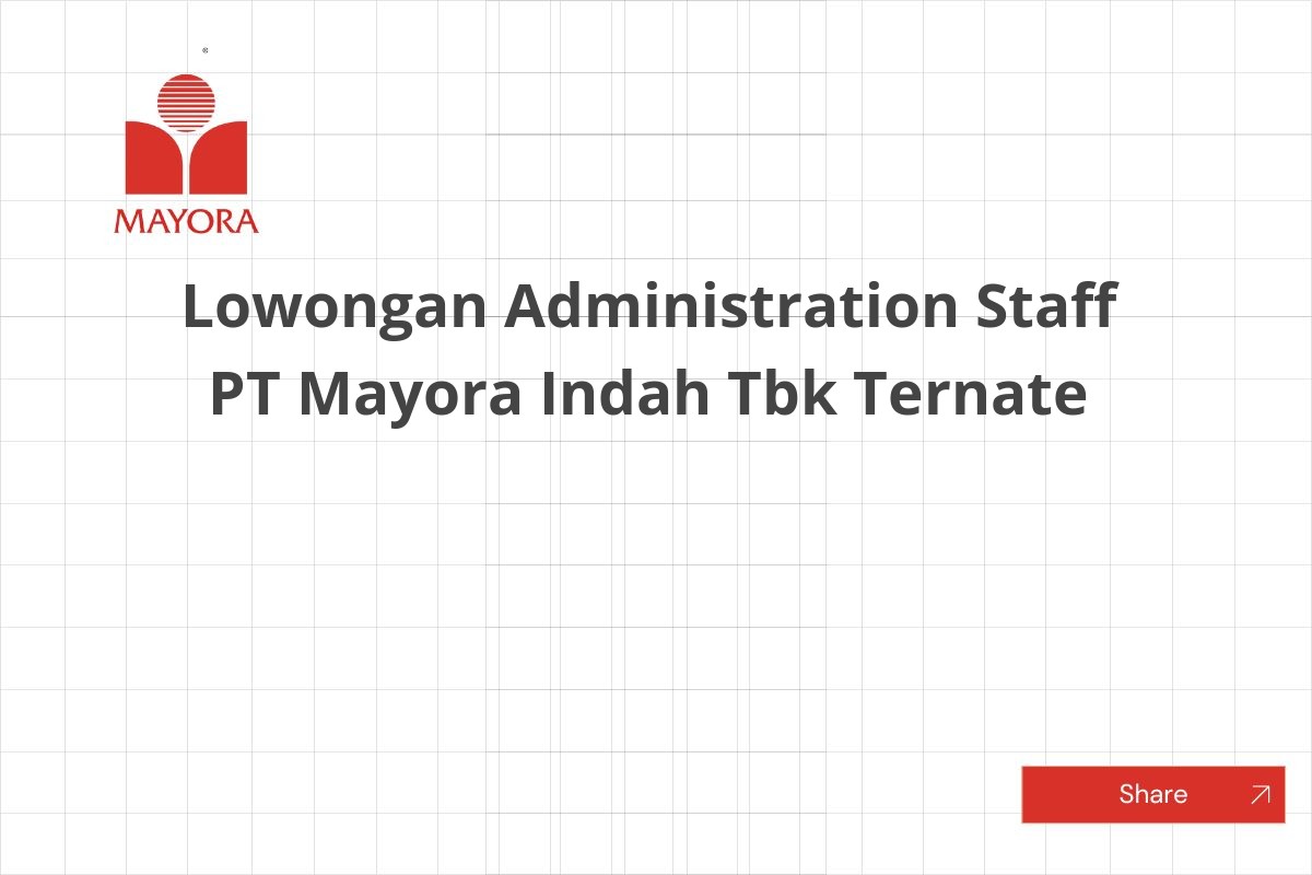 Lowongan Administration Staff PT Mayora Indah Tbk Ternate