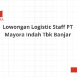 Lowongan Logistic Staff PT Mayora Indah Tbk Banjar