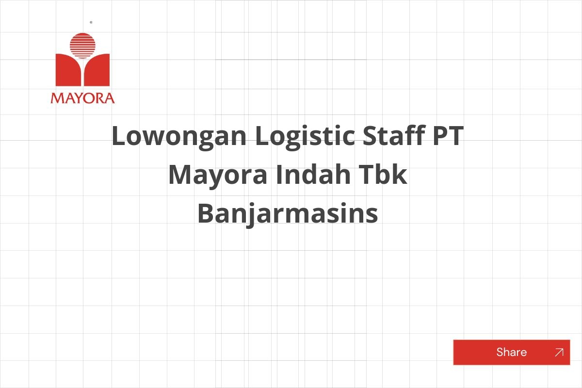 Lowongan Logistic Staff PT Mayora Indah Tbk Banjarmasins