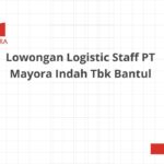 Lowongan Logistic Staff PT Mayora Indah Tbk Bantul