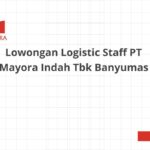 Lowongan Logistic Staff PT Mayora Indah Tbk Banyumas