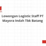 Lowongan Logistic Staff PT Mayora Indah Tbk Batang